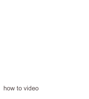 








how to video
